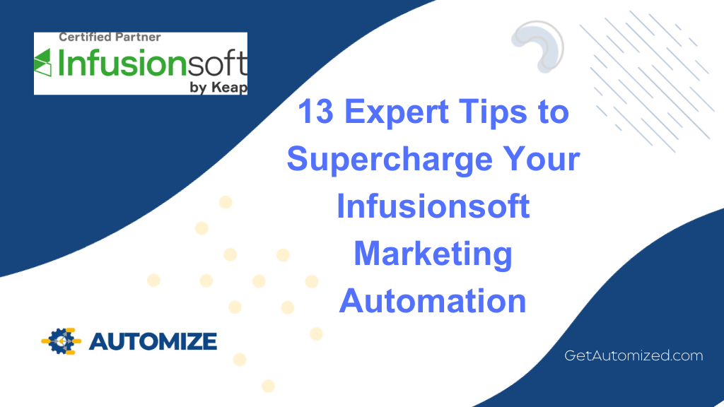 13 Expert Tips to Supercharge Your Infusionsoft Marketing Automation