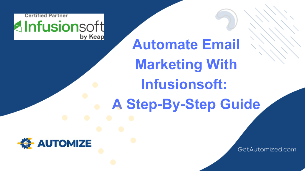 Automate Email Marketing With Infusionsoft a Step-By-Step Guide