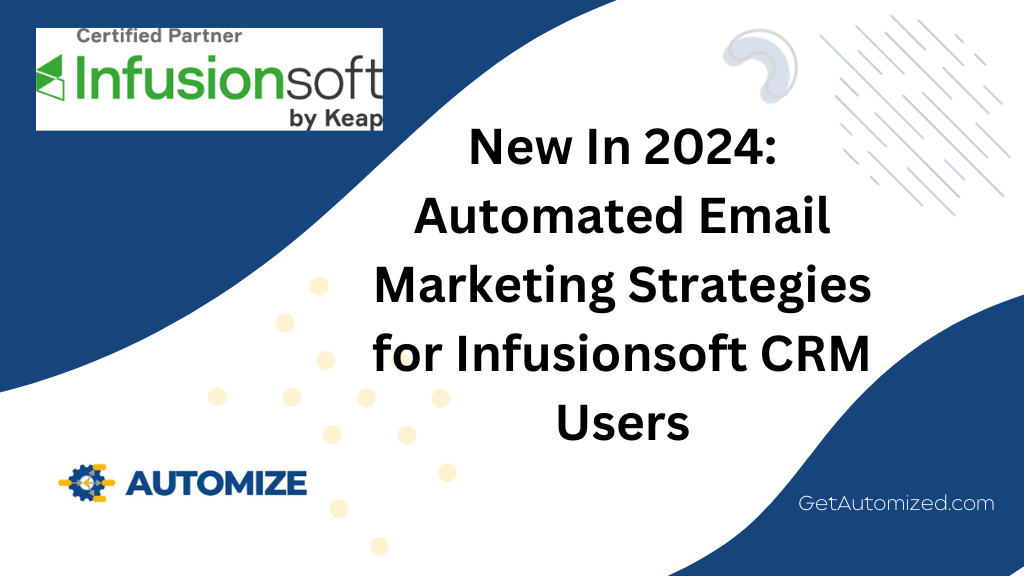 New In 2024: Automated Email Marketing Strategies for Infusionsoft CRM Users