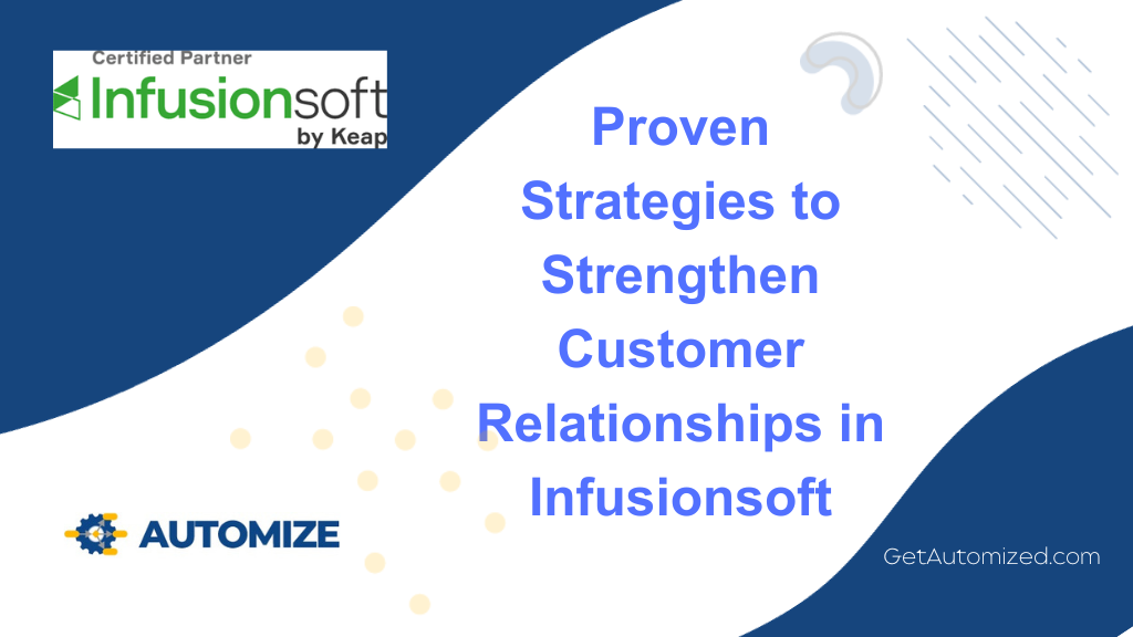 Proven Strategies to Strengthen Customer Relationships in Infusionsoft