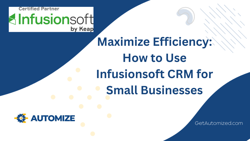 Maximize Efficiency How to Use Infusionsoft CRM for Small Businesses