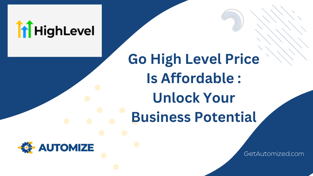 Go High Level Price Is Affordable: Unlock Your Business Potential