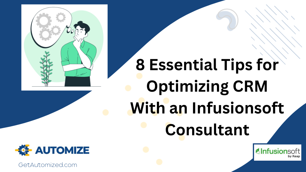 8 Essential Tips for Optimizing CRM With an Infusionsoft Consultant