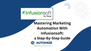 Mastering Marketing Automation With Infusionsoft: a Step-By-Step Guide