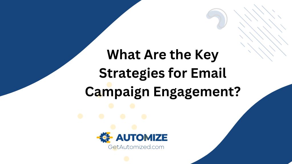 What Are the Key Strategies for Email Campaign Engagement?