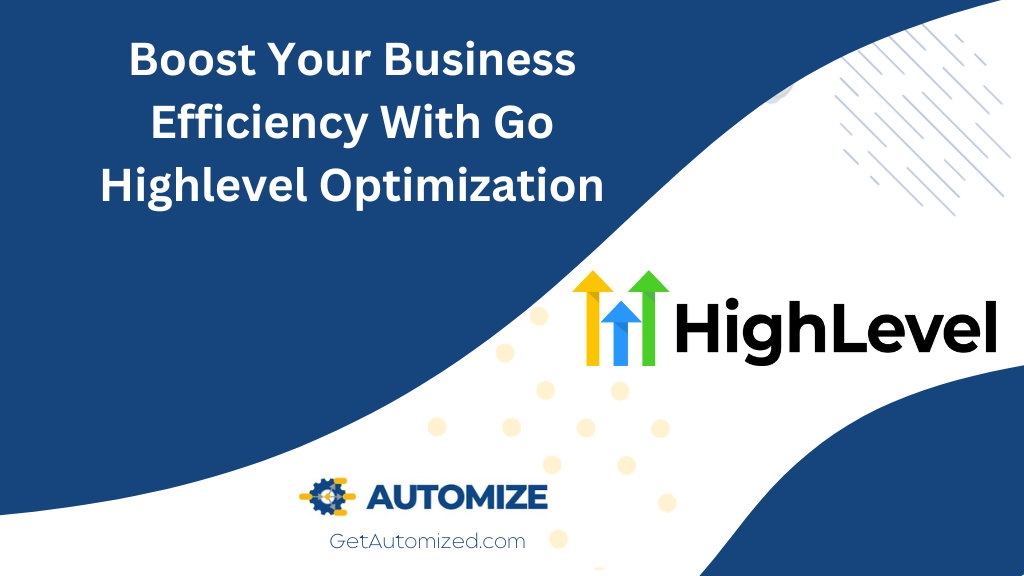 Boost Your Business Efficiency With Go Highlevel Optimization