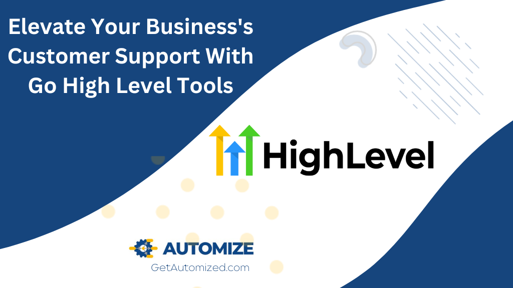 Elevate Your Business's Customer Support With Go High Level Tools