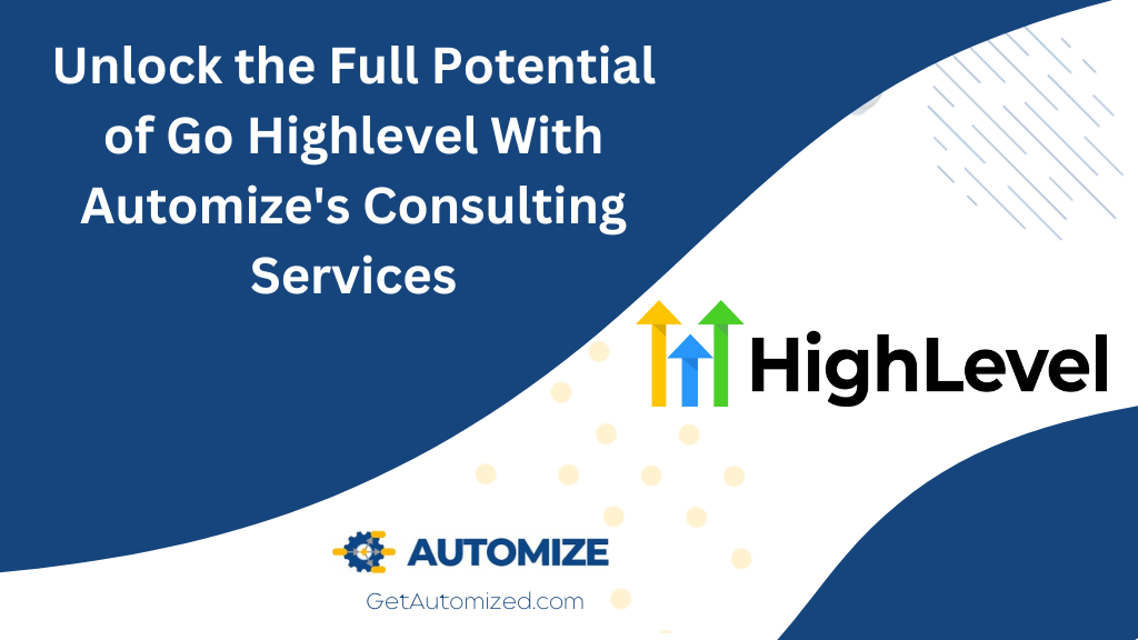 Unlock the Full Potential of Go Highlevel With Automize's Consulting Services