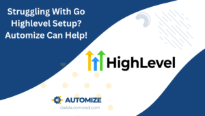 Struggling With Go Highlevel Setup? Automize Can Help!