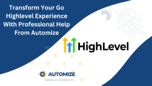 Transform Your Go Highlevel Experience With Professional Help From Automize