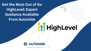 Get the Most Out of Go HighLevel Expert Guidance Available From Automize