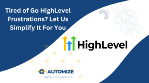 Tired of Go HighLevel Frustrations? Let Us Simplify It For You